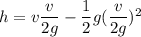 h=v\dfrac{v}{2g}-\dfrac{1}{2}g(\dfrac{v}{2g})^2
