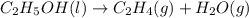 C_2H_5OH(l)\rightarrow C_2H_4(g)+H_2O(g)