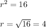 r^{2}=16\\\\r=\sqrt{16}=4