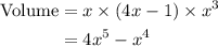 \begin{aligned}\rm{Volume}&= x \times (4x-1) \times x^3\\&=4x^5-x^4\end{aligned}
