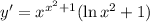 y'=x^{x^2+1}(\ln x^2+1)