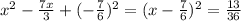 x^{2} -\frac{7x}{3}+(-\frac{7}{6} )^{2} = (x-\frac{7}{6} )^{2}=\frac{13}{36}