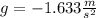 g=-1.633\frac{m}{s^{2}}