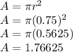 A = \pi r^2\\A = \pi (0.75)^2\\A = \pi (0.5625)\\A = 1.76625