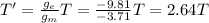 T' = \frac{g_e}{g_m}T=\frac{-9.81}{-3.71}T=2.64T