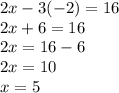 2x - 3(-2) = 16\\2x+6=16\\2x=16-6\\2x=10\\x=5