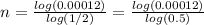 n= \frac{log(0.00012)}{log(1/2)}= \frac{log(0.00012)}{log(0.5)}