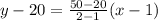 y-20=\frac{50-20}{2-1}(x-1)
