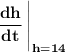 \bf \left. \cfrac{dh}{dt}\ \right|_{h=14}