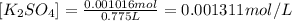 [K_2SO_4]=\frac{0.001016 mol}{0.775 L}=0.001311 mol/L