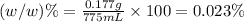 (w/w)\%=\frac{0.177 g}{775 mL}\times 100=0.023\%