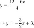 y=\dfrac{12-6x}{4}\\\\\\\Rightarrow y=-\dfrac{3}{2}x+3,