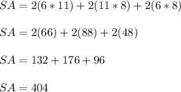 SA = 2(6*11)+2(11*8)+2(6*8) \\ \\ SA=2(66)+2(88)+2(48) \\ \\ SA=132+176+96 \\ \\ SA=404