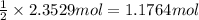\frac{1}{2}\times 2.3529 mol=1.1764 mol