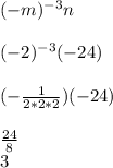 (-m)^{-3} n\\\\(-2)^{-3} (-24)\\\\(-\frac{1}{2*2*2} )(-24)\\\\\frac{24}{8} \\3