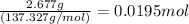 \frac {2.677g}{(137.327 g/mol)} = 0.0195 mol