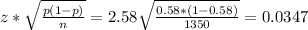 z* \sqrt{ \frac{p(1-p)}{n} } = 2.58 \sqrt{ \frac{0.58*(1-0.58)}{1350} }=0.0347