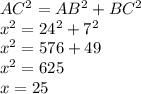 AC^2=AB^2+BC^2\\x^2=24^2+7^2\\x^2=576+49\\x^2=625\\x=25