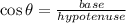 \cos\theta=\frac{base}{hypotenuse}
