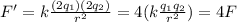 F'= k \frac{(2q_1)(2q_2)}{r^2}=4 (k\frac{q_1 q_2}{r^2})=4 F