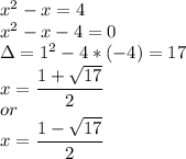 x^2-x=4\\&#10;x^2-x-4=0\\&#10;\Delta=1^2-4*(-4)=17\\&#10;x= \dfrac{1+ \sqrt{17} }{2} \\&#10;or\\&#10;x= \dfrac{1- \sqrt{17} }{2} \\&#10;