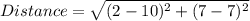 Distance = \sqrt{(2- 10)^2+(7- 7)^2}