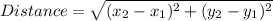 Distance =  \sqrt{(x_{2}- x_{1})^2+(y_{2}- y_{1})^2}