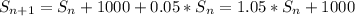 S_{n+1}=S_n+1000+0.05*S_n=1.05*S_n+1000