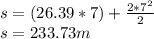 s=(26.39*7)+\frac{2*7^2}{2}\\s=233.73m