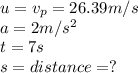 u= v_p=26.39m/s\\a=2m/s^2\\t=7s\\s=distance=?