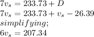 7v_s=233.73+D\\7v_s=233.73+v_s-26.39\\simplifying;\\6v_s=207.34\\
