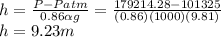 h=\frac{P-Patm}{0.86\alpha g } =\frac{179214.28-101325}{(0.86)(1000)(9.81)} \\h=9.23m