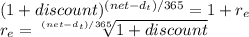 (1+discount)^{(net-d_t)/365} =1+r_e\\ r_e = \sqrt[(net-d_t)/365]{1+discount}