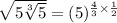 \sqrt{5\sqrt[3]{5}}=(5)^{\frac{4}{3}\times \frac{1}{2}}