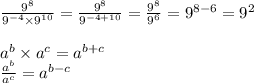 \frac{9^8}{9^{-4}\times 9^{10}} =  \frac{9^8}{9^{-4+10}} = \frac{9^8}{9^6} =9^{8-6} = 9^2\\\\a^b \times a^c = a^{b+c}\\\frac {a^b}{a^c} =a^{b-c}