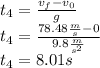t_4=\frac{v_f-v_0}{g}\\t_4=\frac{78.48\frac{m}{s}-0}{9.8\frac{m}{s^2}}\\t_4=8.01s