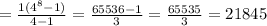 =\frac{1(4^8-1)}{4-1}=\frac{65536-1}{3}=\frac{65535}{3}=21845