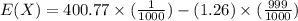E(X)=400.77\times (\frac{1}{1000}) - (1.26)\times (\frac{999}{1000})