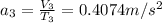 a_{3}=\frac{V_{3}}{T_{3}}=0.4074 m/s^{2}