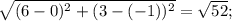 \sqrt{ (6-0)^{2} + (3-(-1))^{2} } =  \sqrt{52} ;