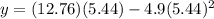 y = (12.76)(5.44) - 4.9(5.44)^2