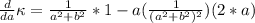 \frac{d}{da} \kappa = \frac{1}{a^2 + b^2} * 1 - a  (\frac{1}{(a^2 + b^2)^2} ) (2* a)