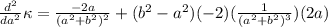 \frac{d^2}{da^2} \kappa = \frac{-2  a}{(a^2 + b^2)^2} + (b^2 -  a^2) (-2) ( \frac{1}{(a^2 + b^2)^3}  ) (2a)