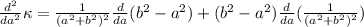 \frac{d^2}{da^2} \kappa = \frac{1}{(a^2 + b^2)^2} \frac{d}{da} ( b^2 -  a^2 ) + (b^2 -  a^2) \frac{d}{da} ( \frac{1}{(a^2 + b^2)^2}  )