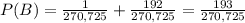 P(B)=\frac{1}{270,725} +\frac{192}{270,725} =\frac{193}{270,725}