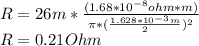 R=26m*\frac{(1.68*10^{-8}ohm*m)}{\pi *(\frac{1.628*10^{-3}m}{2})^2}\\R=0.21 Ohm