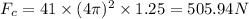 F_c=41\times (4\pi )^2\times 1.25=505.94 N