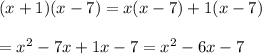 (x+1)(x-7)=x(x-7)+1(x-7)\\\\=x^2-7x+1x-7=x^2-6x-7