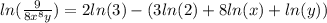 ln( \frac{9}{8 {x}^{8}y } ) =2ln( {3}) -( 3 ln( {2}) +8 ln( {x}) + ln( y ) )