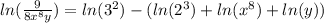 ln( \frac{9}{8 {x}^{8}y } ) = ln( {3}^{2} ) -( ln( {2}^{3} ) + ln( {x}^{8}) + ln( y ) )